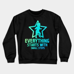 Everything Starts with Small Steps Crewneck Sweatshirt